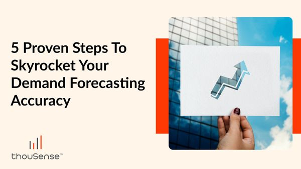 5 Proven Steps to Skyrocket Your Demand Forecasting Accuracy