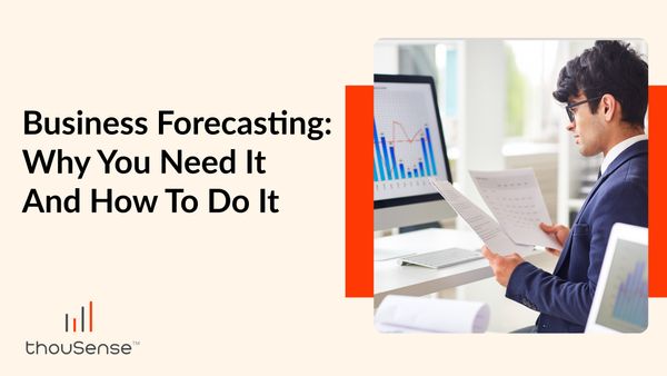 Business Forecasting Why You Need It and How to Do It